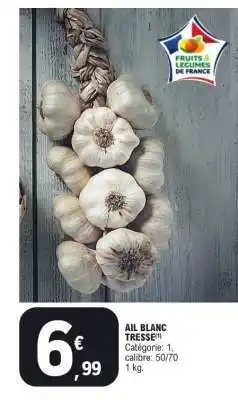 E.Leclerc AIL BLANC TRESSÉ offre