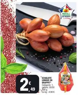 E.Leclerc ECHALOTE LONGUE EN GRAPPE offre