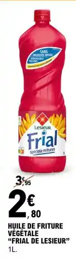 E.Leclerc HUILE DE FRITURE VÉGÉTALE “FRIAL DE LESIEUR” offre