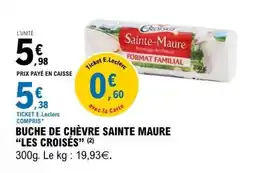 E.Leclerc BUCHE DE CHÈVRE SAINTE MAURE “LES CROISÉS” offre