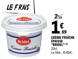 E.Leclerc CRÈME FRAÎCHE ÉPAISSE “BRIDEL” offre