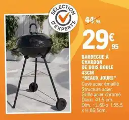 E.Leclerc BARBECUE À CHARBON DE BOIS BOULE 43CM BEAUX JOURS offre
