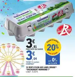 E.Leclerc 12 ŒUFS PLEIN AIR LABEL ROUGE 'VACHEMENT NORMAND !' offre