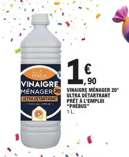 E.Leclerc VINAIGRE MÉNAGER 20° ULTRA DÉTARTRANT PRÊT À L'EMPLOI “PHÉBUS” offre