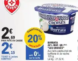E.Leclerc Burrata 26% mat. gr. les croisés offre