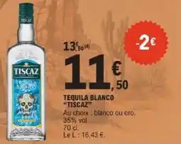 E.Leclerc Tequila blanco tiscaz offre