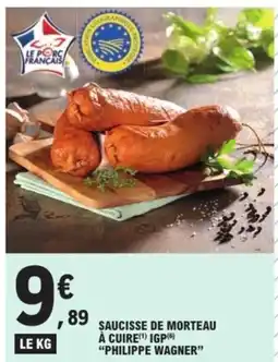 E.Leclerc Express PHILIPPE WAGNER Saucisse de morteau à cuire igp offre