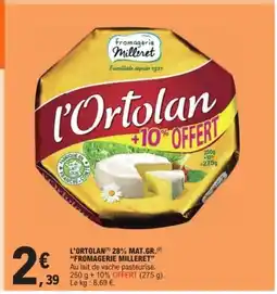E.Leclerc Express FROMAGERIE MILLERET L'ortolan 28% mat.gr. offre