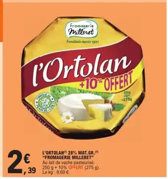 E.Leclerc Express FROMAGERIE MILLERET L'ortolan 28% mat.gr. offre