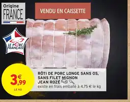 Intermarché Hyper JEAN ROZÉ Rôti de porc longe sans os, sans filet mignon offre