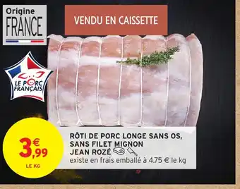 Intermarché Hyper JEAN ROZÉ Rôti de porc longe sans os, sans filet mignon offre