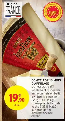 Intermarché Hyper JURAFLORE Comté aop 18 mois d'affinage offre
