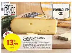 Intermarché RACLETTE PRESTIGE BADOZ offre