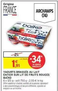 Intermarché YAOURTS BRASSÉS AU LAIT ENTIER SUR LIT DE FRUITS ROUGES BAÏKO offre