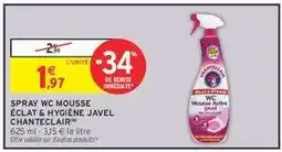 Intermarché SPRAY WC MOUSSE ÉCLAT & HYGIÈNE JAVEL CHANTECLAIR offre