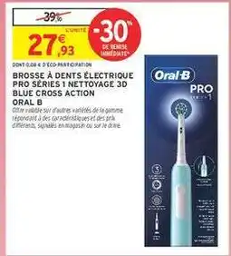 Intermarché BROSSE À DENTS ÉLECTRIQUE PRO SÉRIES 1 NETTOYAGE 3D BLUE CROSS ACTION ORAL B offre