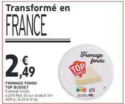 Intermarché FROMAGE FONDU TOP BUDGET offre