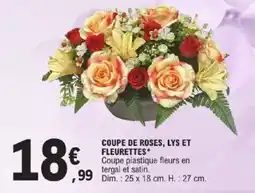 E.Leclerc Coupe de roses, lys et fleurettes offre