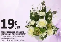 E.Leclerc Coupe triangle de roses, hortensias et fleurettes offre