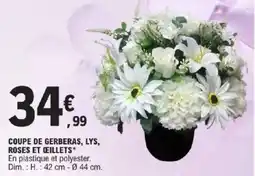 E.Leclerc Coupe de gerberas, lys, roses et ceillets offre