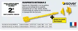 Brico Dépôt ISOVER Suspente integra 2 offre