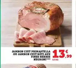 Hyper U NEGRONI Jambon cuit primastella ou jambon cuit rôti aux fines herbes offre