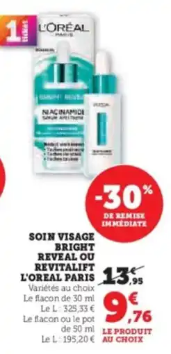 Super U Soin visage bright reveal ou revitalift l'oreal paris offre