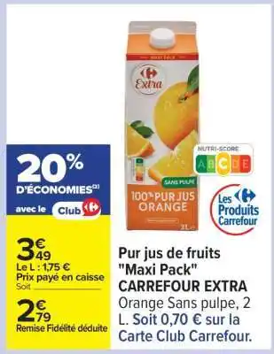 Carrefour Pur jus de fruits Maxi Pack CARREFOUR EXTRA offre