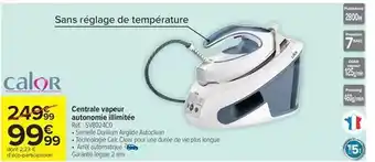 Carrefour Drive Calor - centrale vapeur autonome ilimitée offre