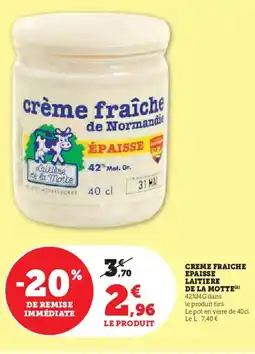 Hyper U LAITIERE DE LA MOTTE Creme fraiche epaisse offre
