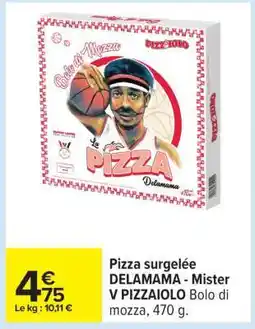Carrefour Pizza surgelée DELAMAMA - Mister V PIZZAIOLo offre