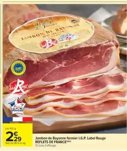 Carrefour Market Jambon de Bayonne fermier I.G.P. Label Rouge REFLETS DE FRANCE offre