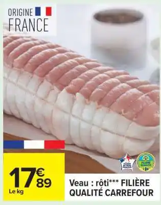 Carrefour Veau : rôti*** FILIERE QUALITE CARREFOUR offre