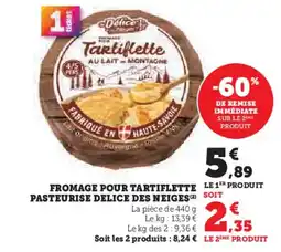 Hyper U DELICE DES NEIGES Fromage pour tartiflette le 1er produit pasteurise offre