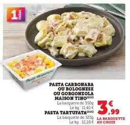 Hyper U Pasta carbonara ou bolognese ou gorgonzola maison tino pasta tartufata offre