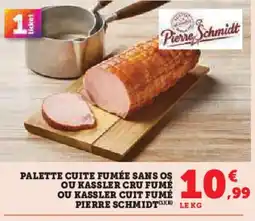 Super U PIERRE SCHMIDT Palette cuite fumée sans os ou kassler cru fumé ou kassler cuit fumé offre