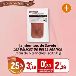 Coccinelle Supermarché Jambon sec de savoie les délices de belle france offre