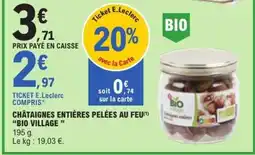 E.Leclerc CHÂTAIGNES ENTIÈRES PELÉES AU FEU BIO VILLAGE offre