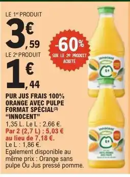 E.Leclerc PUR JUS FRAIS 100% ORANGE AVEC PULPE FORMAT SPÉCIAL 'INNOCENT' offre