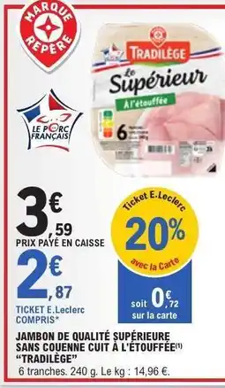 E.Leclerc JAMBON DE QUALITÉ SUPÉRIEURE SANS COUENNE CUIT À L'ÉTOUFFÉE 'TRADILÈGE' offre