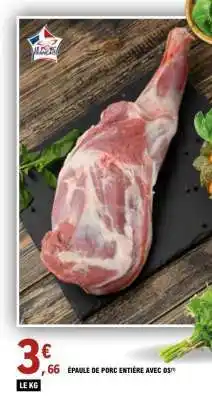 E.Leclerc ÉPAULE DE PORC ENTIERÈ AVEC OS offre