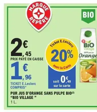 E.Leclerc BIO VILLAGE Pur jus d'orange sans pulpe bio offre