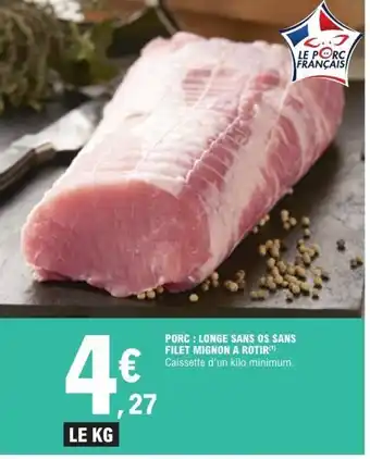 E.Leclerc Porc longe sans os sans filet mignon a rotir offre
