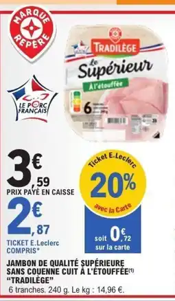 E.Leclerc TRADILÈGE Jambon de qualité supérieure sans couenne cuit à l'étouffée offre