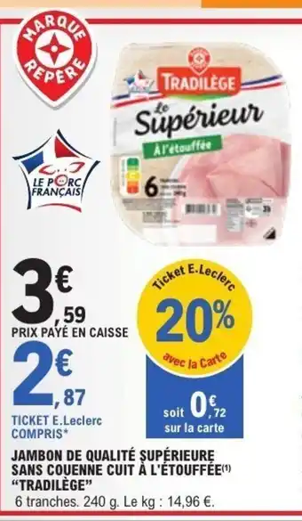 E.Leclerc TRADILÈGE Jambon de qualité supérieure sans couenne cuit à l'étouffée offre