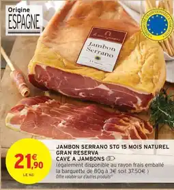 Intermarché Contact Jambon serrano stg 15 mois naturel gran reserva cave a jambons offre