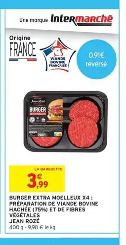 Intermarché Contact JEAN ROZÉ Burger extra moelleux x4 : préparation de viande bovine hachée (75%) et de fibres végétales offre