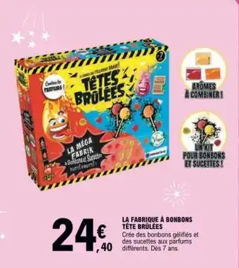 E.Leclerc LA FABRIQUE À BONBONS TÊTÉ BRÛLÉES offre