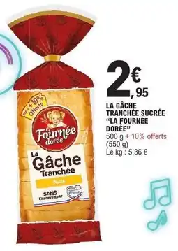 E.Leclerc LA GÂCHE TRANCHÉE SUCRÉE “LA FOURNÉE DORÉE” offre
