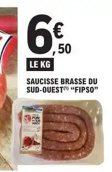 E.Leclerc SAUCISSE BRASSE DU SUD-OUEST FIPSO offre